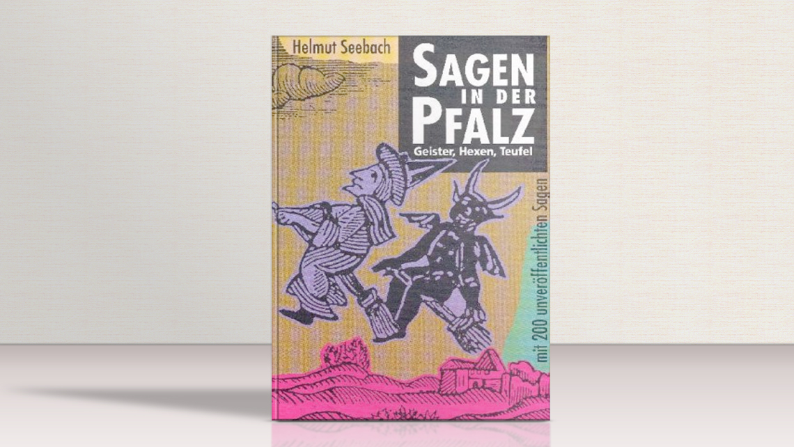 Sagen in der Pfalz. Geister, Hexen, Teufel