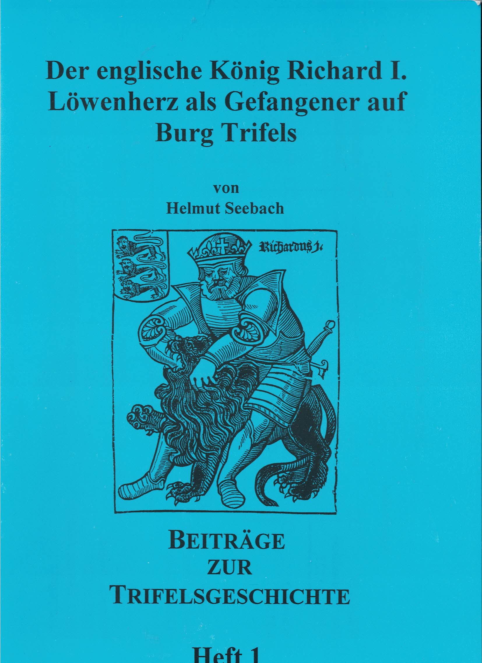 Der englische König Richard I. Löwenherz als Gefangener auf Burg Trifels. Heft 1.
