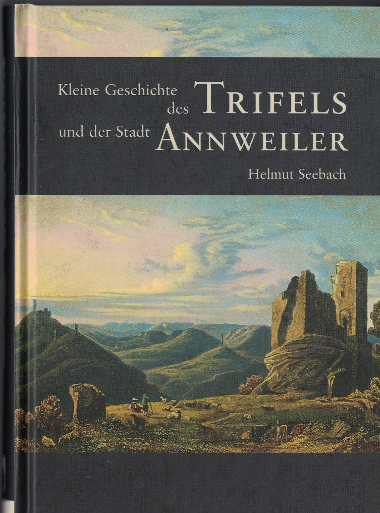 Kleine Geschichte des Trifels und der Stadt Annweiler.